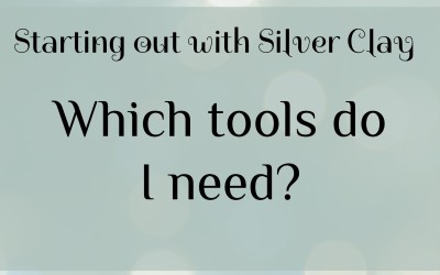 Starting out with Silver Clay – which tools do I need?
