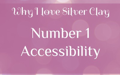 Why I love Silver Clay – Number 1 Accessibility