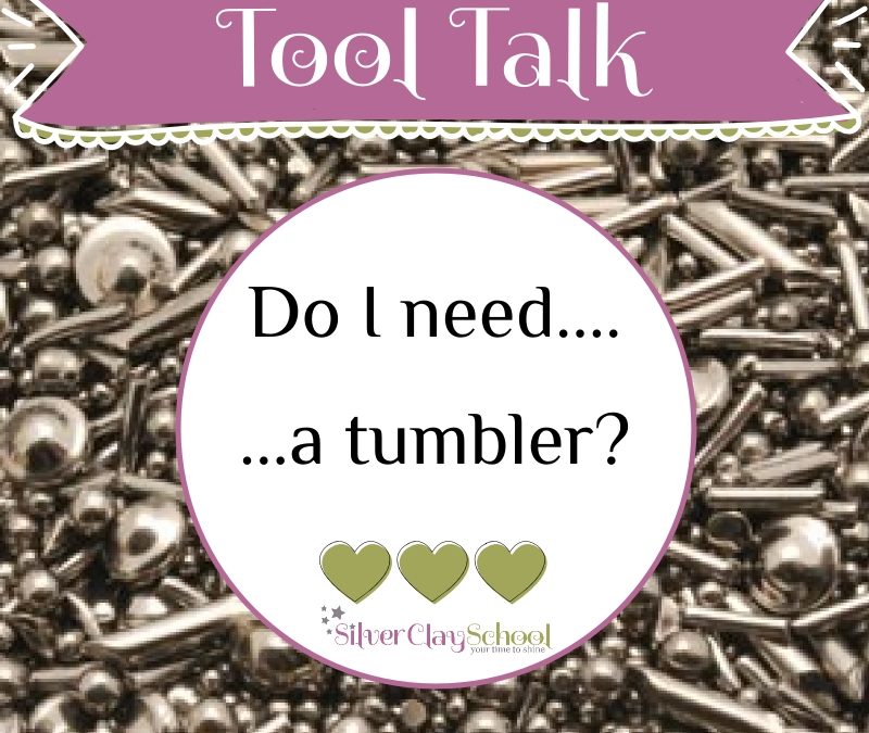 Do I need a tumbler for my silver clay?