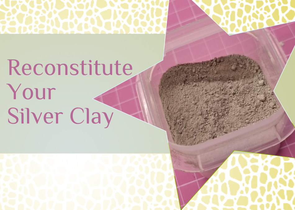 Reconstitute Your Silver Clay