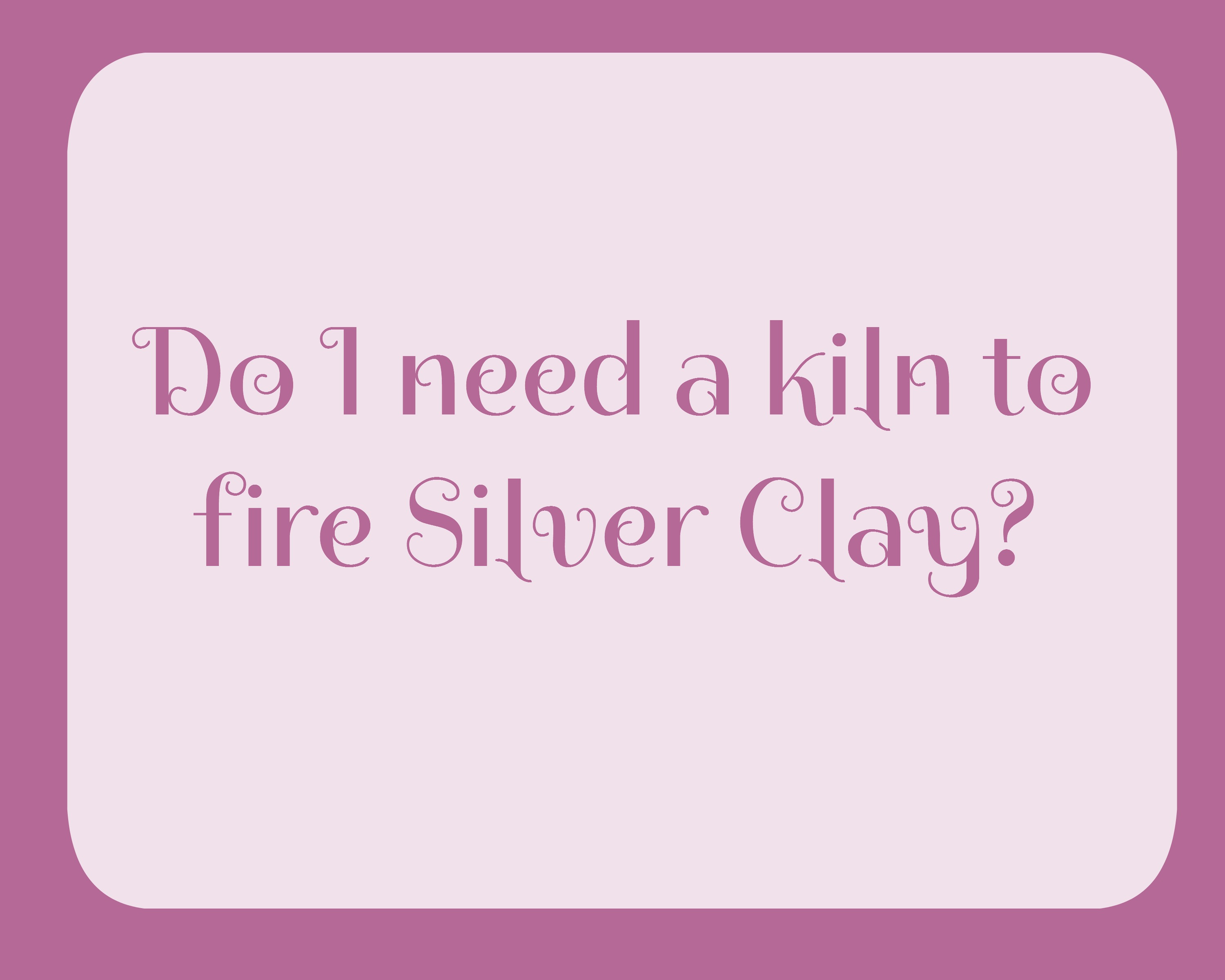 Buying a kiln for firing Silver Clay Silver Clay School